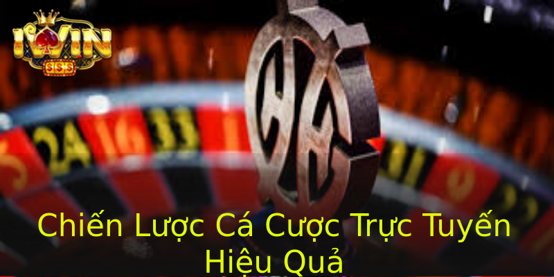 Chiến Lược Cá Cược Trực Tuyến Hiệu Quả