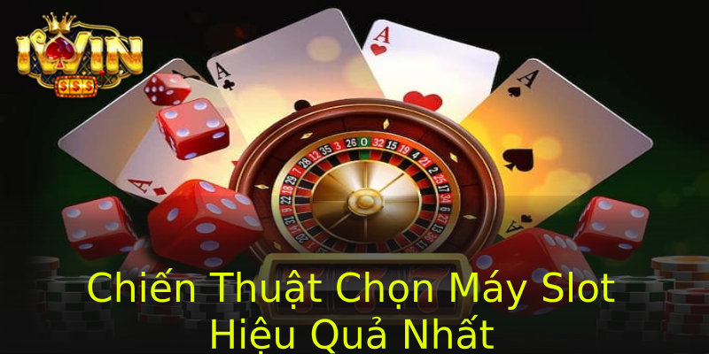 Chiến Thuật Chọn Máy Slot Hiệu Quả Nhất